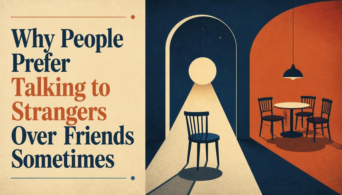 Why People Prefer Talking to Strangers Over Friends Sometimes